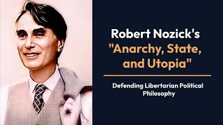 Robert Nozicks Anarchy State and Utopia  Defending Libertarian Political Philosophy [upl. by Derfliw]