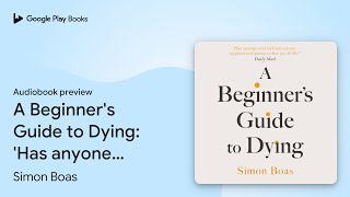 A Beginners Guide to Dying Has anyone ever… by Simon Boas · Audiobook preview [upl. by Reilamag]