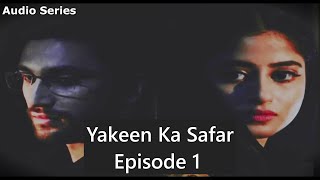 Yakeen Ka Safar Novel  Episode 1  AudioSeries [upl. by Aryhs]