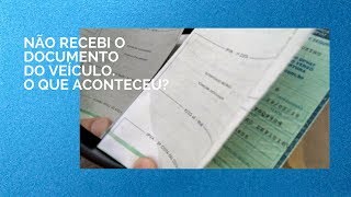 Não recebi o documento do veículo O que aconteceu [upl. by Lazor]