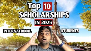 Top 10 Scholarships for International Students in 2025  Apply Now [upl. by Edualc]