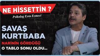 Savaş Kurtbaba “Narinin gördüğü o tablo sonu oldu…” Esra Ezmeci  Ne Hissettin [upl. by Esnofla]