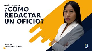 ¿Cómo redactar un oficio  Sandra Gutiérrez IquiseSESIÓN MAGISTRAL [upl. by Mordy288]