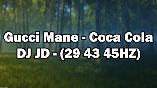 Gucci Mane  Coca Coca Cola  DJ JD 29HZ 43HZ 45HZ [upl. by Yttisahc]