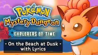 On the Beach at Dusk WITH LYRICS 2017 ft Bespinben Pokemon Mystery Dungeon Explorers of Time [upl. by Bolte]