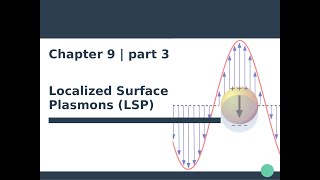 Nanophotonics amp Plasmonics  Ch 9  Localized Surface Plasmons 33 [upl. by Goltz]