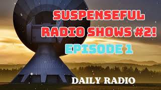 Suspenseful Radio Shows 2  Classic Radio Shows  Episode 1 DAILY RADIO [upl. by Nerual132]