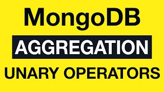 39 Unary Operators  MongoDB Aggregation Tutorial [upl. by Dominik]