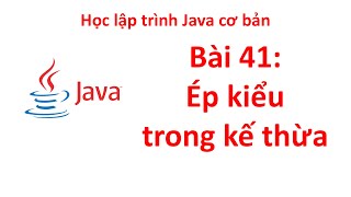 Java  Bài 41 Ép kiểu trong mỗi quan hệ kế thừa [upl. by Magbie923]