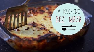 V KUCHYNI BEZ MASA  Vegetariánská musaka [upl. by Drallim]