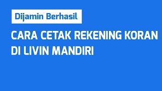 CARA CETAK REKENING KORAN DI LIVIN MANDIRI [upl. by Ahto]