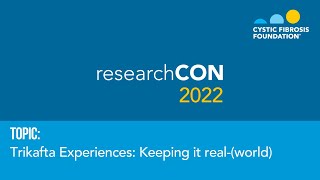 ResearchCon 2022  Trikafta Experiences Keeping it realworld [upl. by Maybelle]