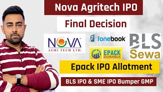 Nova Agritech IPO Final Decision  Epack IPO Allotment  BLS IPO GMP  Jayesh Khatri [upl. by Tyre]