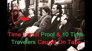 Time Travel Proof amp 10 Time Travelers Caught On Tape [upl. by Nylarak]