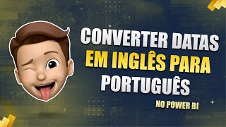 Convertendo datas em Inglês para Português EN  PT no Power BI [upl. by Moynahan]