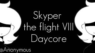 Skyper  The Flight VIII Daycore [upl. by Alrzc]