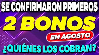 Se CONFIRMARON los 2 PRIMEROS BONOS para AGOSTO ¿Quiénes los COBRAN ✅ [upl. by Sardse]