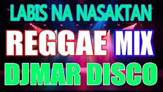 LABIS NA NASAKTAN  PAMATAY PUSO LOVE SONG  TIKTOK TRENDING HITS  REGGAE MIX  DJMAR DISCO TRAXX [upl. by Aelc]