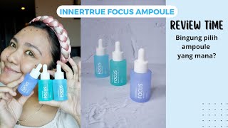 REVIEW FOCUS AMPOULE INNERTRUE  FOCUS AMPOULE INNERTRUE MANA YANG SESUAI DENGAN KULIT KALIAN [upl. by Eiroc]