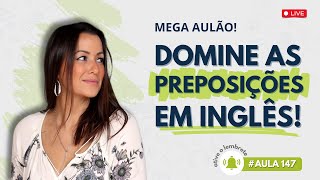 AULA 147 Domine as preposições aulão especial de inglês [upl. by Glanville]