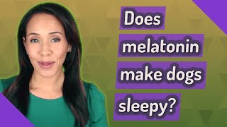 Does melatonin make dogs sleepy [upl. by Helsie]