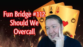 Should We Overcall  Fun Bridge 112  Online Bridge Competition [upl. by Gefell]