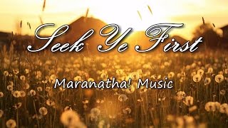 Seek Ye First  Maranatha Music with lyrics [upl. by Past]