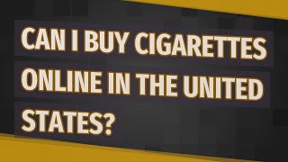 Can I buy cigarettes online in the United States [upl. by Saturday]