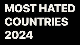 MOST HATED COUNTRIES IN THE WORLD 2024 [upl. by Eiaj]