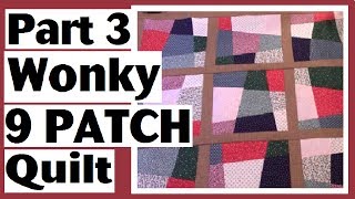 Wonky 9 Patch Quilt Series  Finishing the Quilt Top  Part 3 [upl. by Sherj]