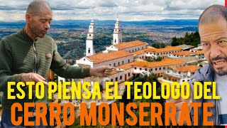 ÉSTO PIENSA EL TEOLOGO DE EL CERRO MONSERRATE DE BOGOTÁ COLOMBIA impacto dios viral enseñanzas [upl. by Ycnay]