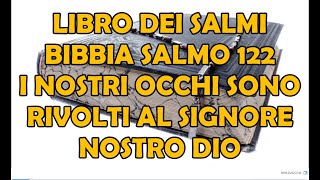 Libro dei Salmi Bibbia  Salmo 122  I Nostri Occhi Sono Rivolti al Signore Nostro Dio [upl. by Zwick585]