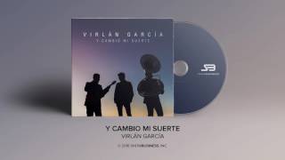 Virlan Garcia  Y Cambio Mi Suerte Official Audio [upl. by Orag]