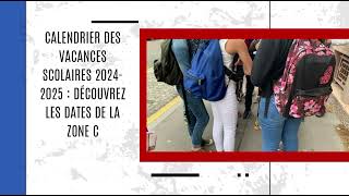 Calendrier des vacances scolaires 20242025  découvrez les dates de la zone C [upl. by Chatav]