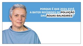 Helena Matos Porque é que 2024 está a bater recordes de poluição nas águas balneares [upl. by Ailima]