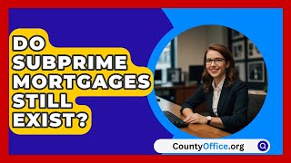 Do Subprime Mortgages Still Exist  CountyOfficeorg [upl. by Eniamat]