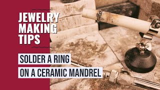 Howto Solder a Half Round Wire on a Ceramic Ring Mandrel [upl. by Oriana253]