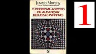 Joseph Murphy  O Poder Milagroso de Alcançar Riquezas Infinitas  Parte 1  Cap 1 [upl. by Hayalat828]