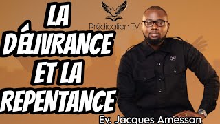 LA DÉLIVRANCE ET LA REPENTANCE  Ev Jacques AMESSAN [upl. by Oeram]