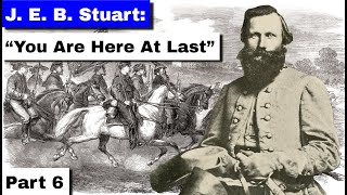 JEB Stuart Part 6  quotYou Are Here At Lastquot  Gettysburg [upl. by Nellek670]