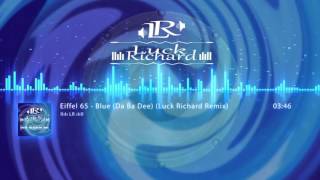 Eiffel 65  Blue Da Ba Dee Luck Richard Remix [upl. by Navnod]