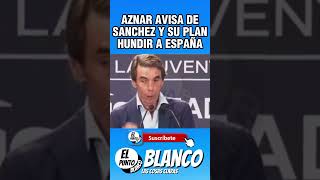 AZNAR AVISA DEL PLAN SANCHEZ quotHUNDIR ESPAÑAquot shorts aznar pedrosanchez españa vox abascal [upl. by Anileh]