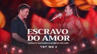 Wesley Safadão e Márcia Fellipe  Escravo do Amor  TBT WS 2 [upl. by Dusza]