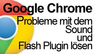 Google ChromeSoundprobleme oder der Flashplugin stürzt ab LÖSUNG [upl. by Oinota]