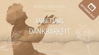 September 2024 Anbetung durch Dankbarkeit  Bobby Schuller [upl. by Esahc969]