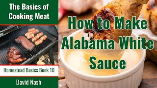 How to Make Alabama White Sauce  Secret Southern Sauce  White BBQ Sauce [upl. by Latsryc837]