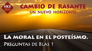 Rasante 22  La moral en el Posteísmo Preguntas de Blas 1 [upl. by Atnas]