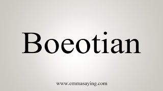 How To Say Boeotian [upl. by Rollet911]