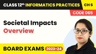 Class 12 Informatics Practices Chapter 6  Societal Impacts  Overview NCERT 202223 [upl. by Lehcsreh909]