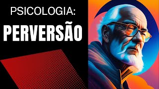 Perversão o que é sintomas tratamentos e causas  psicologia [upl. by Lole]